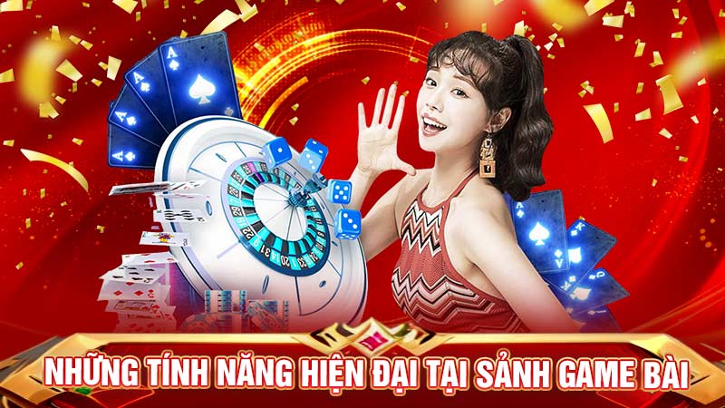Những tính năng hiện đại tại sảnh game bài