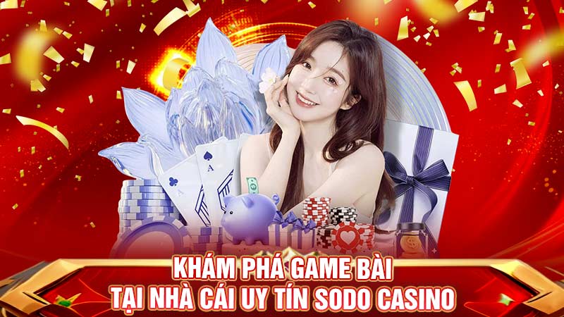 khám phá game bài tại nhà cái uy tín tại sodo casino