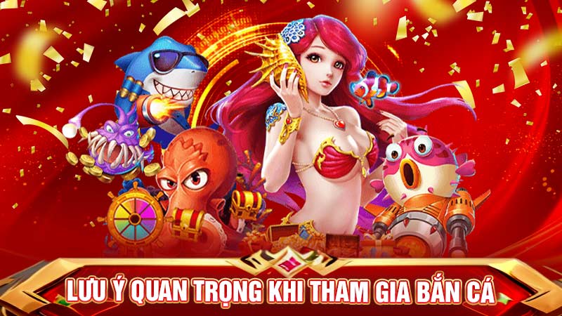 lưu ý quan trọng khi tham gia bắn cá