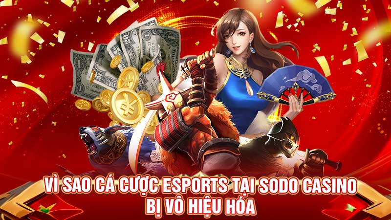 vì sao cá cược esports tại sodo casino bị vô hiệu hóa