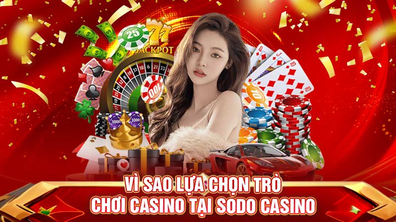vì sao lựa chọn trò chơi casino tại sodo casino