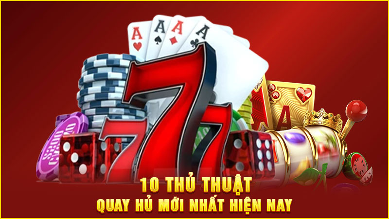 10 thủ thuật quay hủ mới nhất hiện nay