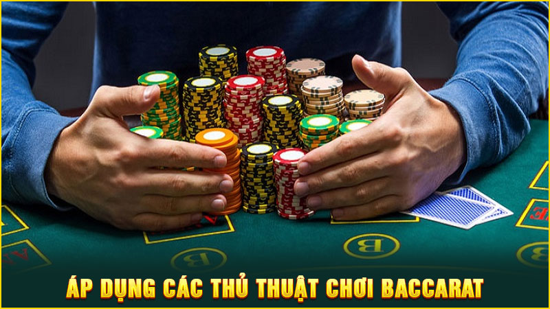 áp dụng các thủ thuật chơi baccarat