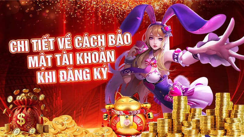 chi tiết về cách bảo mật tài khoản khi đăng ký