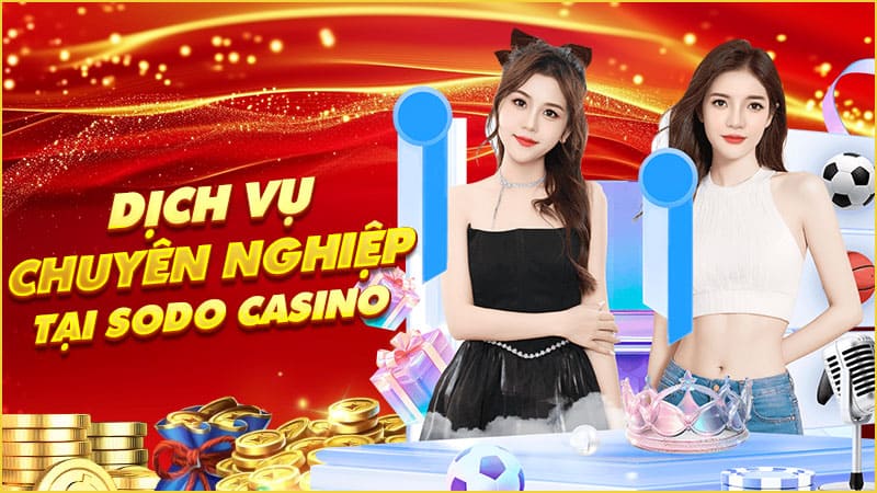 dịch vụ chuyên nghiệp tại sodo casino