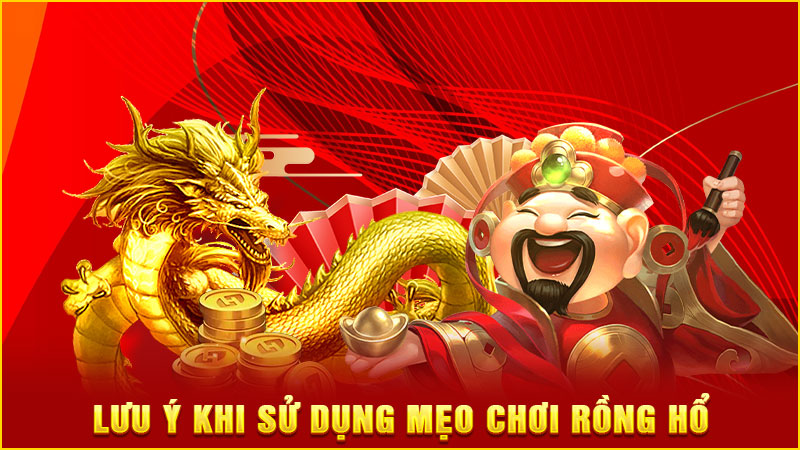 lưu ý khi sử dụng mẹo chơi rồng hổ