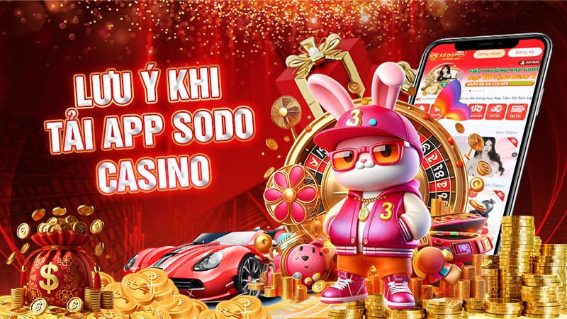 lưu ý khi tải app sodo casino