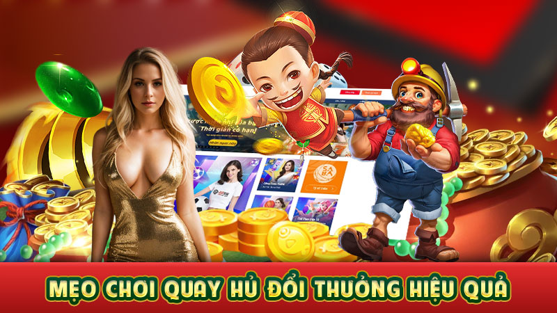 mẹo chơi quay hủ đổi thưởng hiệu quả