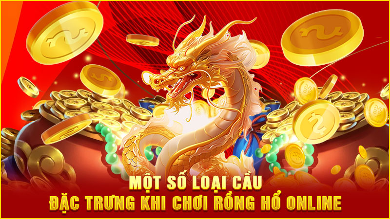một số loại cầu đặc trưng khi chơi rồng hổ online