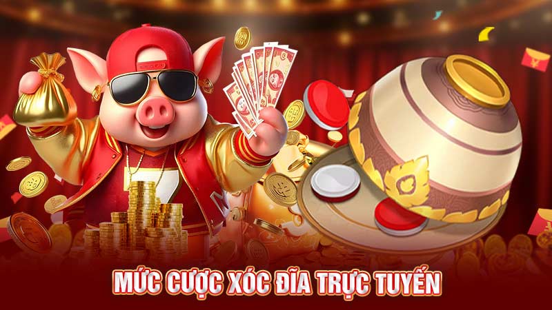 mức cược xóc đĩa trực tuyến