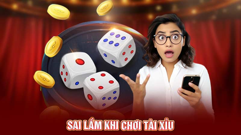 sai lầm khi chơi tài xỉu