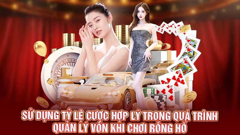 sử dụng tỷ lệ cược hợp lý trong quá trình quản lý vốn khi chơi rồng hổ