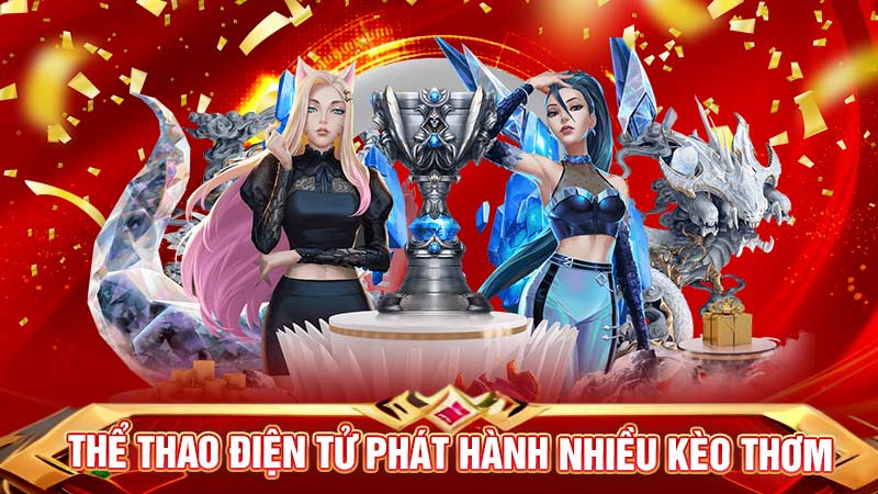 thể thao điện tử phát hành nhiều kèo thơm