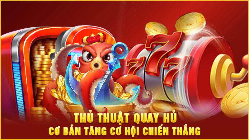 thủ thuật quay hủ cơ bản tăng cơ hội chiến thắng