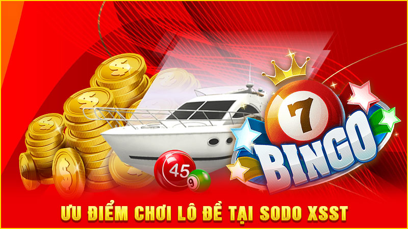ưu điểm chơi lô đề tại sodo xsst