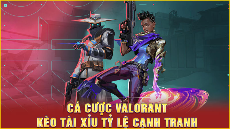 cá cược valorant kèo tài xỉu tỷ lệ cạnh tranh