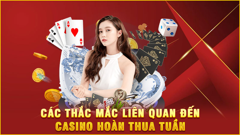 các thắc mắc liên quan đến casino hoàn thua tuần