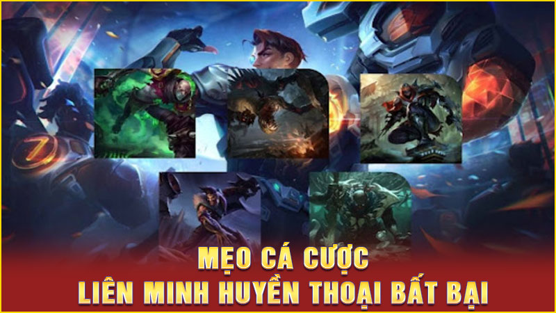 mẹo cá cược liên minh huyền thoại bất bại