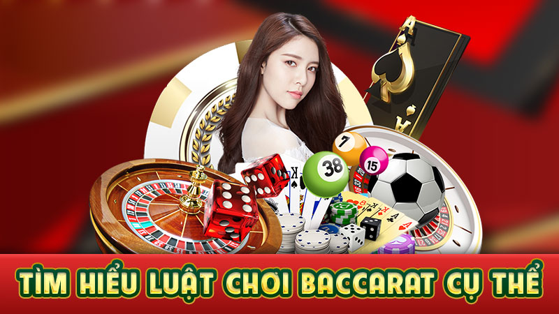 tìm hiểu luật chơi baccarat cụ thể